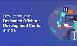 How to Setup a Dedicated Offshore Development Center in India